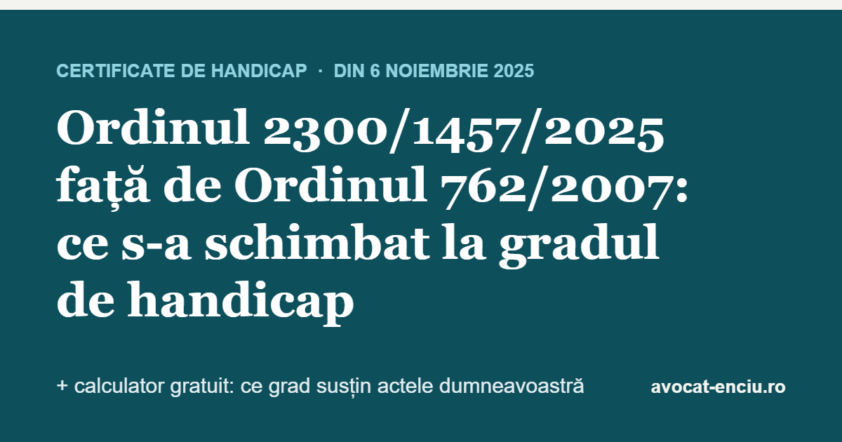 Ordinul 2300/1457/2025 față de Ordinul 762/2007: ce s-a schimbat la gradul de handicap și calculatorul gratuit